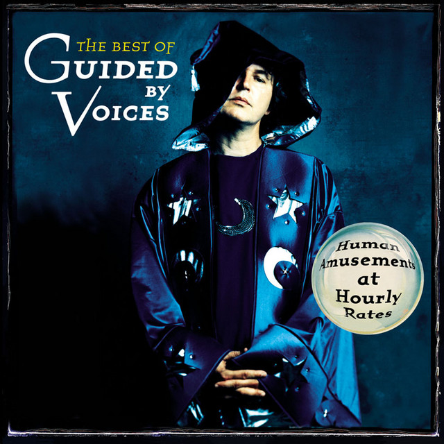 Guided by Voices - The Best of Guided By Voices: Human Amusements At Hourly Rates